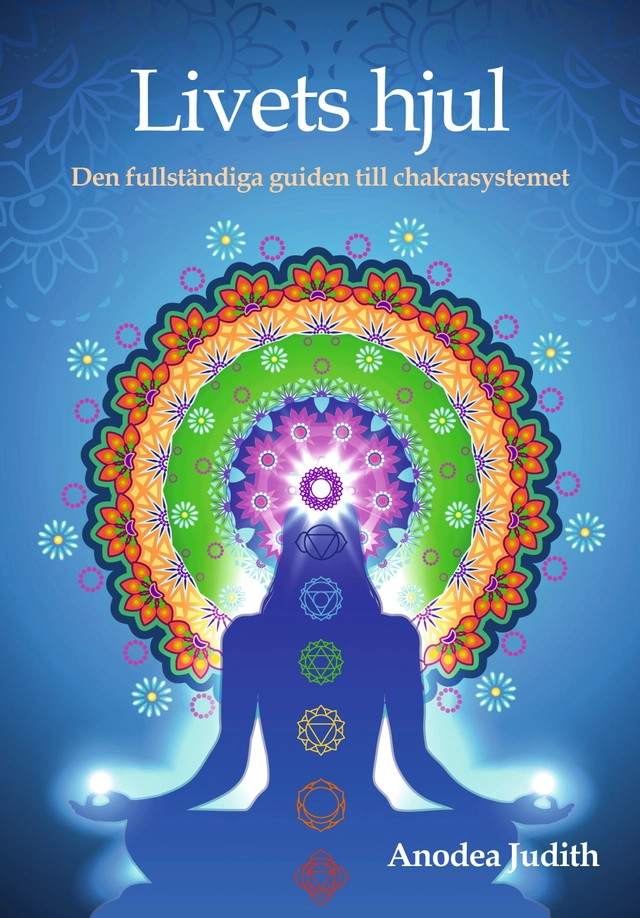 Livets hjul : den fullständiga guiden till chakrasystemet; Anodea Judith; 2016