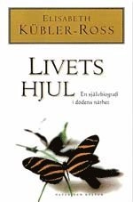 Livets hjul : En självbiografi i dödens närhet; Elisabeth Kübler-Ross; 1998