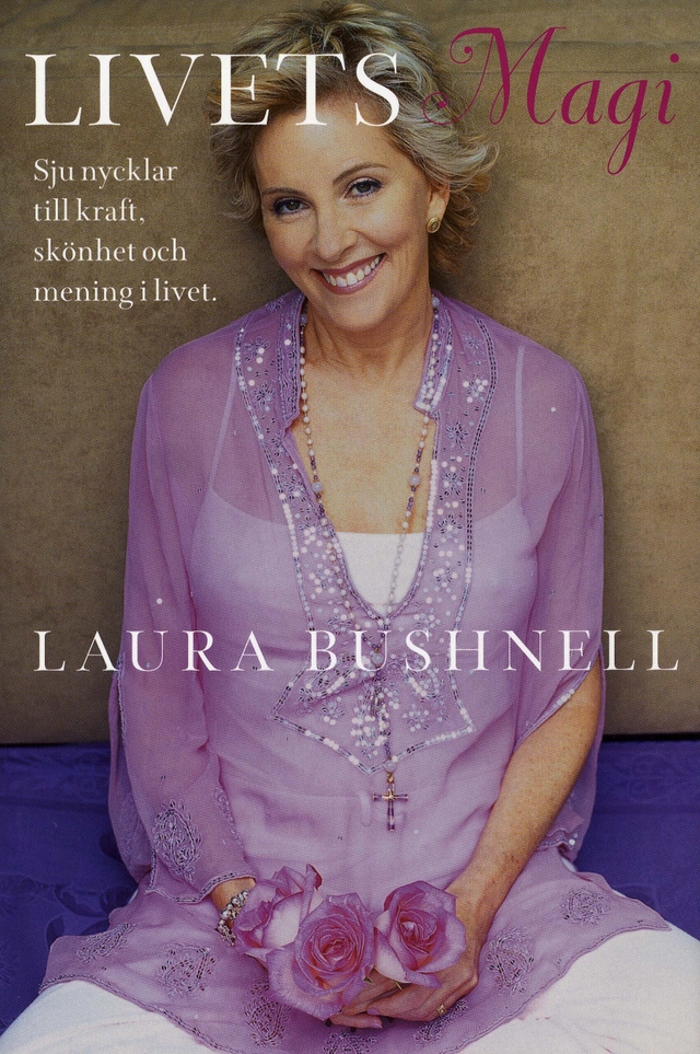 Livets magi : sju nycklar till kraft, skönhet och mening i livet; Laura Bushnell; 2007
