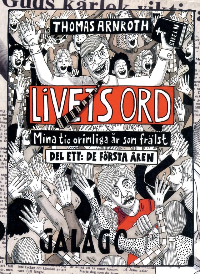 Livets ord : mina tio orimliga år som frälst. Del ett, De första åren; Thomas Arnroth; 2017