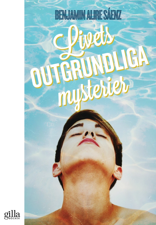 Livets outgrundliga mysterier; Benjamin Alire Sáenz; 2015