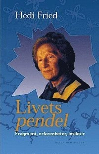 Livets pendel : Fragment, erfarenheter, insikter  Med bakgrundsfakta och lärarhandledning; Hédi Fried; 2003