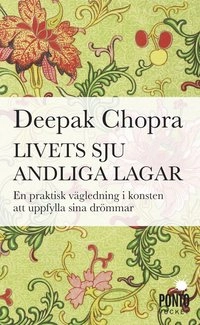 Livets sju andliga lagar : en praktisk vägledning om att uppfylla sina dröm; Deepak Chopra; 2010