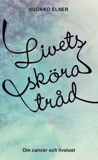 Livets sköra tråd; Vuokko Elner; 2014
