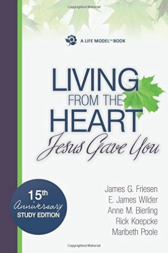 Living from the Heart Jesus Gave You; James G. Friesen, E. James Wilder, Anne M. Bierling, Rick Koepcke, Maribeth Poole; 2013