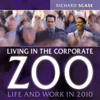 Living in the Corporate Zoo; Richard Scase; 2002