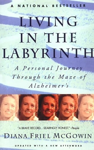 Living in the labyrinth : a personal journey through the maze of Alzheimer's; Diana Friel McGowin; 1994