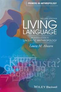 Living Language: An Introduction to Linguistic Anthropology; Laura M. Ahearn; 2016
