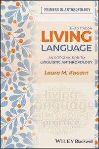 Living language : an introduction to linguistic anthropology; Laura M. Ahearn; 2021