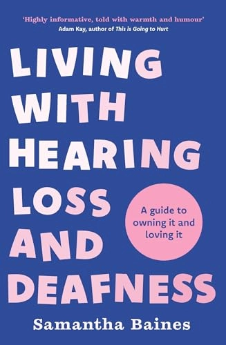 Living with hearing loss and deafness; Samantha Baines; 2023