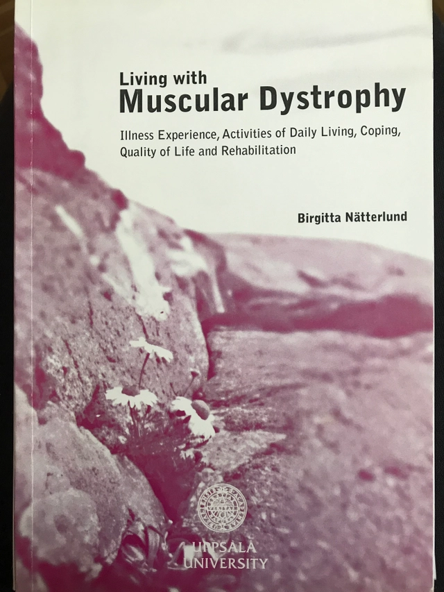 Living with muscular dystrophy : illness experience, activities of daily living, coping, quality of life and rehabilitation; Birgitta Nätterlund; 2001