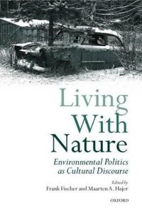 Living with nature : environmental politics as cultural discourse; Frank Fischer, Maarten A. Hajer; 1999