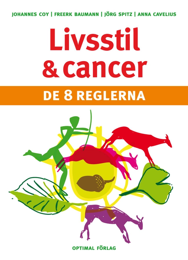 Livsstil och cancer : de 8 reglerna; Johannes F. Coy, Freerk T. Baumann, Jörg Spitz, Anna Cavelius; 2012