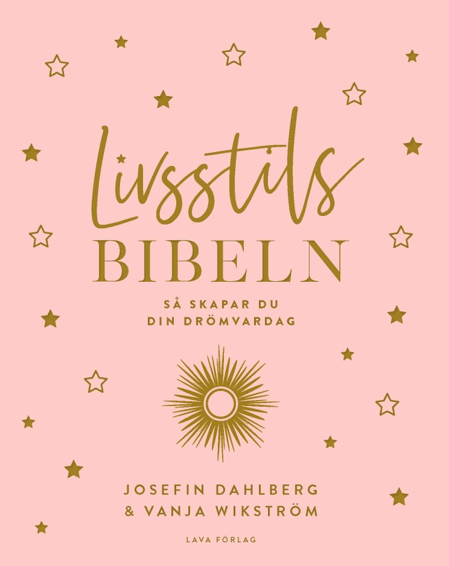 Livsstilsbibeln : så skapar du din drömvardag; Josefin Dahlberg, Vanja Wikström; 2019