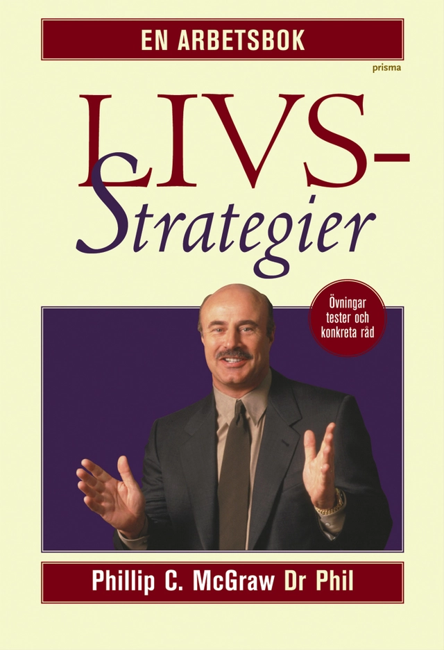 Livsstrategier - en arbetsbok : övningsuppgifter och självtester för att hjälpa dig att förändra ditt liv; Phillip C. McGraw; 2004