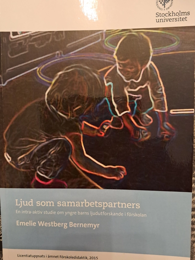 Ljud som samarbetspartners : en intra-aktiv studie om yngre barns ljudutforskande i förskolan; Emelie Westberg Bernemyr; 2015