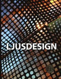 Ljusdesign : ljussättning & belysning inredning & arkitektur; Anna Maria Fuxén, Maria Fagrell; 2015