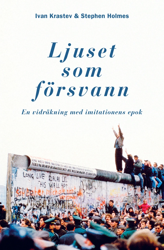 Ljuset som försvann : en vidräkning med imitationens epok; Ivan Krastev, Stephen Holmes; 2019
