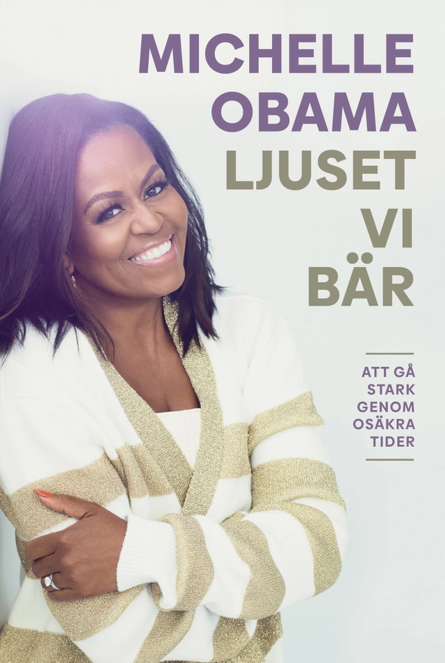 Ljuset vi bär : att gå stark genom osäkra tider; Michelle Obama; 2022