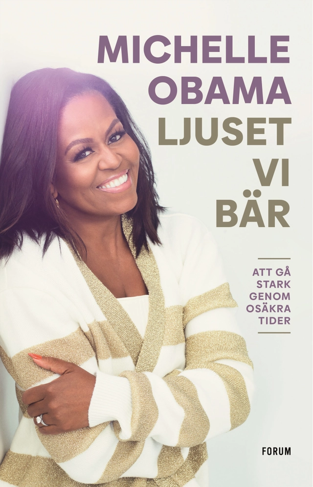 Ljuset vi bär : att gå stark genom osäkra tider; Michelle Obama; 2023