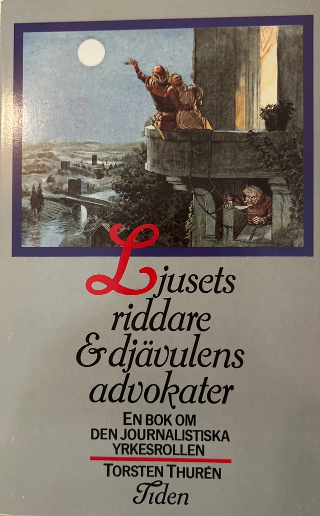Ljusets riddare och djävulens advokater : en bok om den journalistiska yrkesrollen; Torsten Thurén; 1988