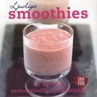 Ljuvliga smoothies : [en samling oemotståndliga fruktdrinkar; Günter Beer, Fia Nordström; 2009