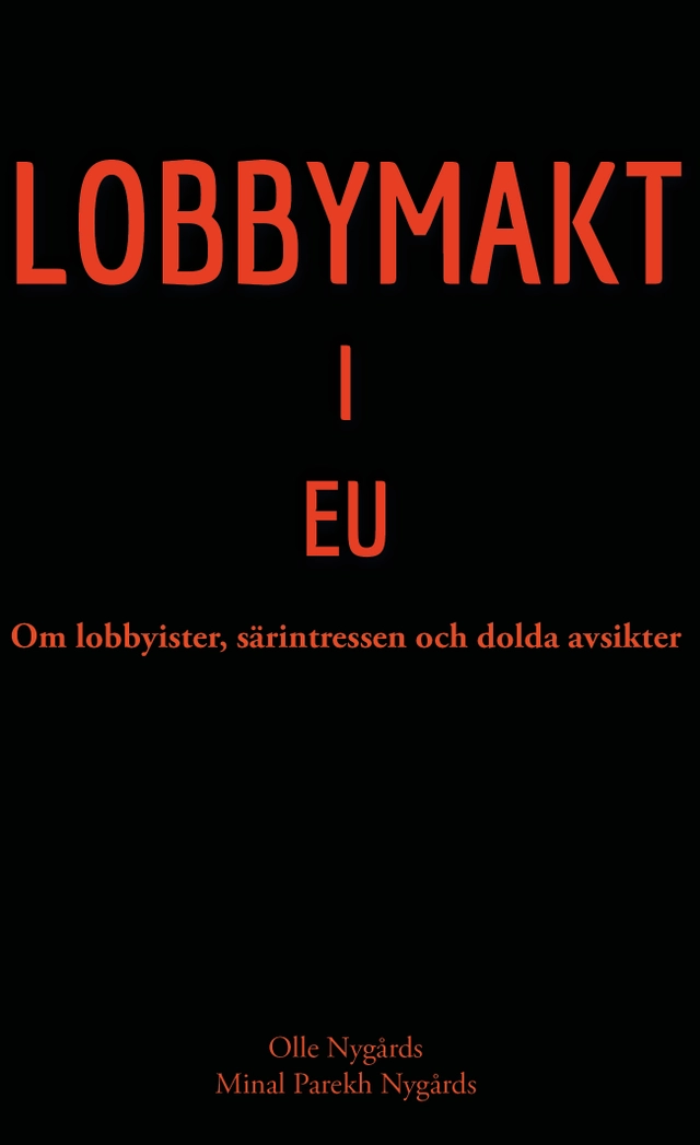 Lobbymakt i EU : om lobbyister, särintressen och dolda avsikter; Olle Nygårds, Minal Parekh Nygårds; 2013
