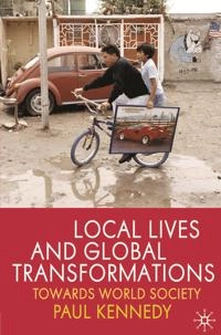 Local lives and global transformations : towards world society; Paul T. Kennedy; 2010