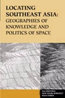 Locating Southeast Asia : geographies of knowledge and politics of space; Paul H. Kratoska, R. Raben, Henk Schulte Nordholt; 2005