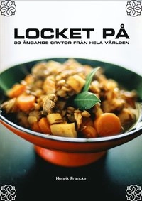 Locket på : ångande grytor från hela världen; Henrik Francke; 2006