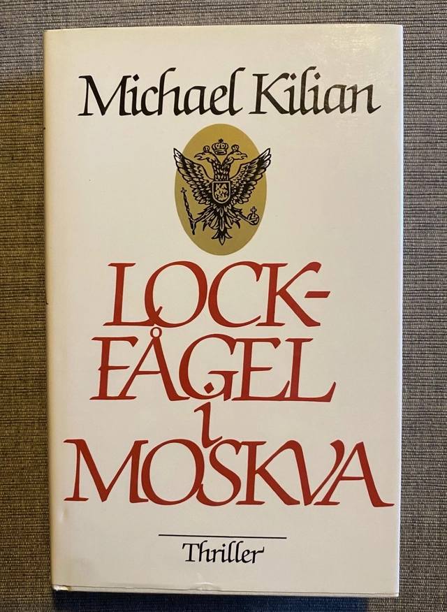 Lockfågel i Moskva : [thriller]; Michael Kilian; 1986