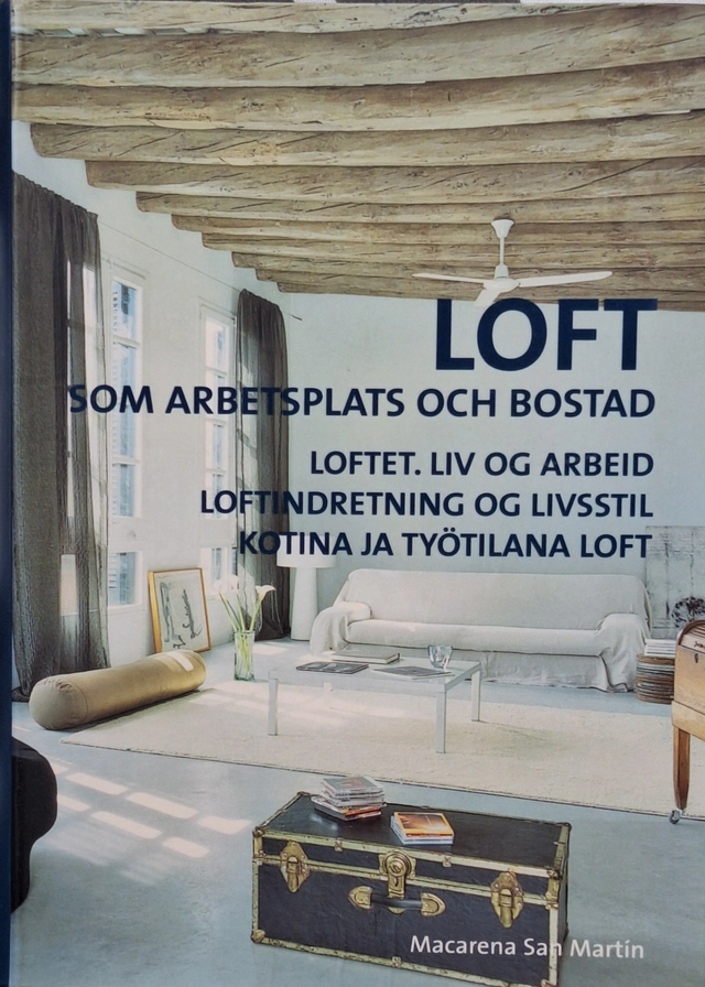Loft som arbetsplats och bostad = Loftet, liv og arbeid = Loftindretning og livsstil = Kotina ja työtilana loft; Marta. Rodriguez; 2008