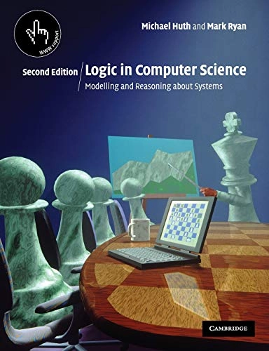 Logic in computer science : modelling and reasoning about systems; Michael Huth; 2004