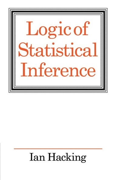 Logic of Statistical Inference; Ian Hacking; 1976