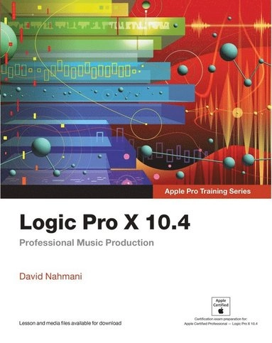 Logic Pro X 10.4 : Apple Pro training series; David Nahmani; 2018