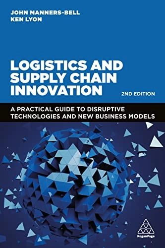 Logistics and supply chain innovation : a practical guide to disruptive technologies and new business models; John Manners-Bell; 2023