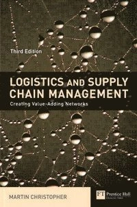 Logistics and supply chain management : creating value-adding networks; Martin Christopher; 2005