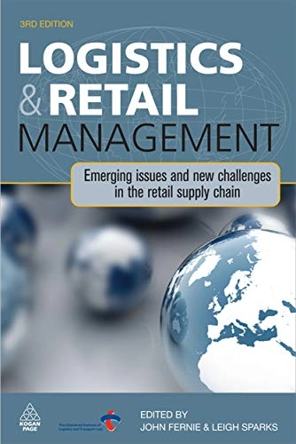Logistics & retail management : emerging issues and new challenges in the retail supply chain; John Fernie; 2009