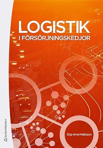 Logistik i försörjningskedjor; Stig-Arne Mattsson; 2012