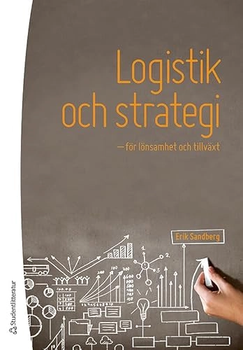 Logistik och strategi : för lönsamhet och tillväxt; Erik Sandberg; 2015
