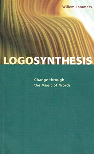 Logosynthesis: Change through the Magic of Words; Willem Lammers, Cornelia Eberle; 2008