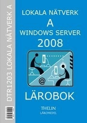 Lokala Nätverk A med Windows Server 2008 - Lärobok; Jan-Eric Thelin; 2009