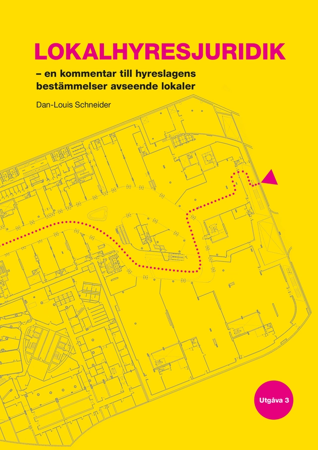 Lokalhyresjuridik : en kommentar till hyreslagens bestämmelser avseende lokaler; Dan-Louis Schneider; 2023