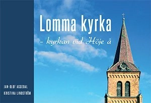 Lomma kyrka : kyrkan vid Höje å; Jan-Olof Aggedal, Kristina Lindström; 2013