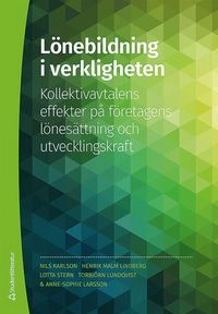Lönebildning i verkligheten : kollektivavtalens effekter på företagens lönesättning och utvecklingskraft; Nils Karlson, Henrik Malm Lindberg, Anne-Sophie Larsson, Lotta Stern, Torbjörn Lundqvist; 2014