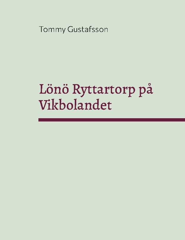 Lönö Ryttartorp på Vikbolandet : Livgrenadjärer, torpare och rusthållare på; Tommy Gustafsson; 2024
