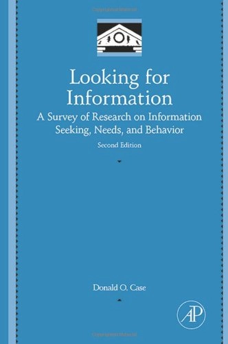 Looking for information : a survey of research on information seeking, needs, and behavior; Donald Owen Case; 2007