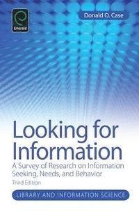 Looking for information : a survey of research on information seeking, needs, and behavior; Donald O. Case; 2012