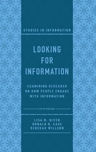 Looking for information : examining research on how people engage with information; Donald Owen Case; 2023