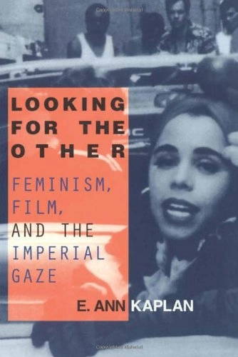 Looking for the other : feminism, film, and the imperial gaze; E. Ann Kaplan; 1997